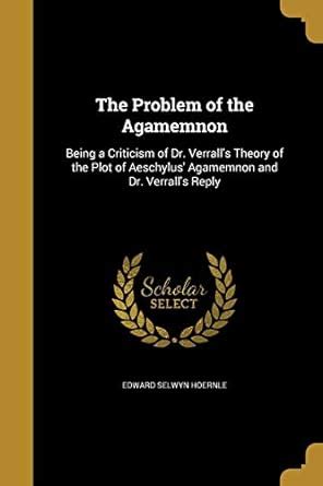 The Problem Of The Agamemnon E S Hoernle.